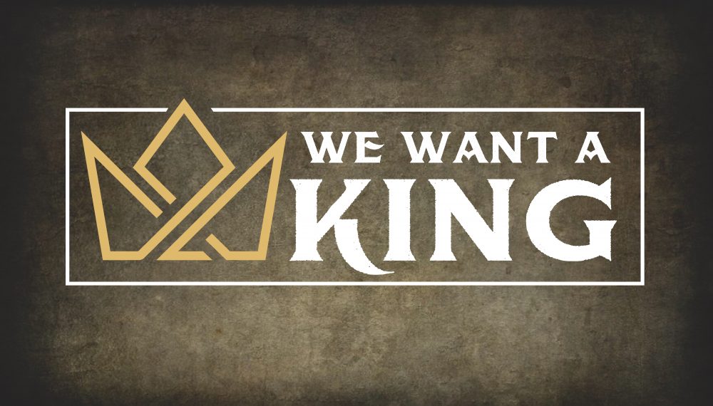 We Want a King